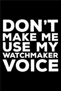 Don't Make Me Use My Watchmaker Voice