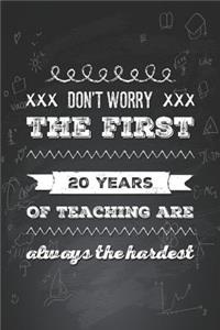 Don't Worry the First 20 Years of Teaching Are Always the Hardest