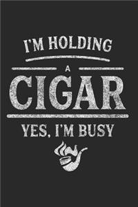 I'm Holding a Cigar Yes I'm Busy