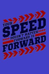 Your Speed Doesn't Matter Forward Is Forward