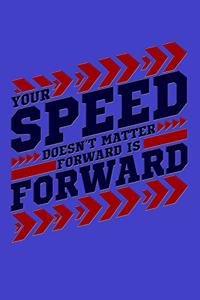 Your Speed Doesn't Matter Forward Is Forward