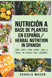 Nutrición a base de plantas En español/ Herbal Nutrition In Spanish