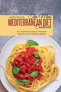 The Mini Mediterranean Diet Cookbook