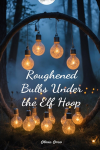 Roughened Bulbs Under the Elf Hoop