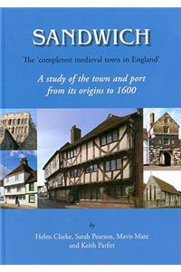 Sandwich - The 'completest Medieval Town in England': A Study of the Town and Port from Its Origins to 1600