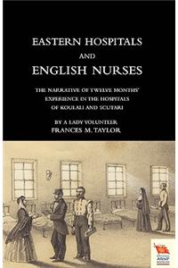 EASTERN HOSPITALS AND ENGLISH NURSES The narrative of twelve months' experience in the hospitals of Koulali and Scutari