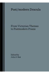 Post/Modern Dracula: From Victorian Themes to Postmodern Praxis