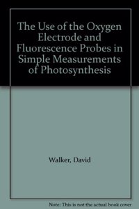 The Use of the Oxygen Electrode and Fluorescence Probes in Simple Measurements of Photosynthesis