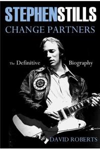 Stephen Stills: Change Partners: The Definitive Biography