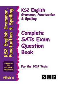 KS2 English Grammar, Punctuation and Spelling Complete SATs Exam Question Book for the 2019 Tests (Year 6) (STP KS2 English Revision)