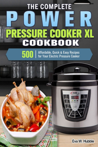 The Complete Power Pressure Cooker XL Cookbook
