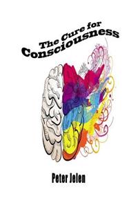 The Cure for Consciousness