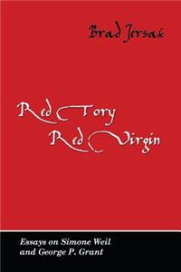 Red Tory, Red Virgin: Essays on Simone Weil and George P. Grant