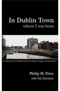 In Dublin Town Where I Was Born