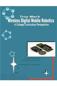 Wireless Digital Mobile Robotics - A College Curriculum Perspective