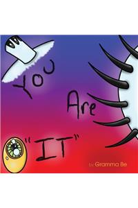 You Are "IT"
