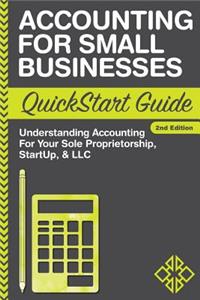 Accounting for Small Businesses QuickStart Guide: Understanding Accounting for Your Sole Proprietorship, Startup, & LLC