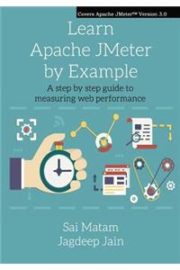 Learn Apache Jmeter by Example: A Step by Step Guide to Measuring Web Performance.
