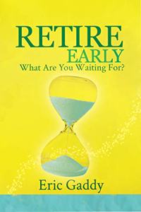 Retire Early - What Are You Waiting For?