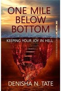 One Mile Below Bottom - Keeping Your Joy in Hell