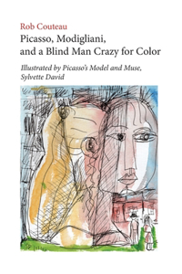 Picasso, Modigliani, and a Blind Man Crazy for Color. Illustrated by Picasso's Model and Muse, Sylvette David. Second, Revised Edition