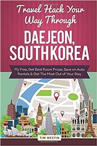 Travel Hack Your Way Through Daejeon, South Korea: Fly Free, Get Best Room Prices, Save on Auto Rentals & Get the Most Out of Your Stay