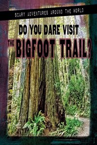 Do You Dare Visit the Bigfoot Trail?