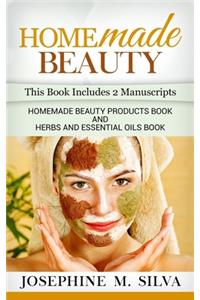 Homemade Beauty: 2 Manuscripts - Homemade Beauty Products Book and Herbs and Essential Oils Book