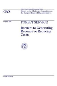 Rced9858 Forest Service: Barriers to Generating Revenue or Reducing Costs