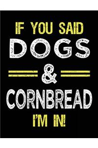 If You Said Dogs & Cornbread I'm In