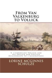 From Van Valkenburg to Vollick: V. 2 Cornelius Vollick and his Follick and Vollick Descendants to 3 Generations