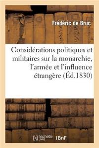 Considérations Politiques Et Militaires Sur La Monarchie, l'Armée Et l'Influence Étrangère