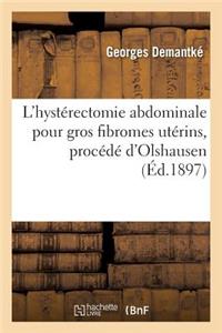 L'Hystérectomie Abdominale Pour Gros Fibromes Utérins, Procédé d'Olshausen