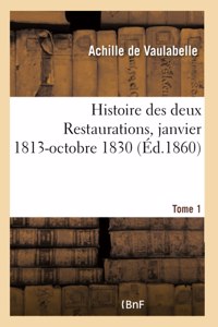 Histoire Des Deux Restaurations Jusqu'à l'Avènement de Louis-Philippe- Tome 1