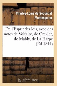 de l'Esprit Des Lois, Avec Des Notes de Voltaire, Crevier, Mably, La Harpe. Nouvelle Édition