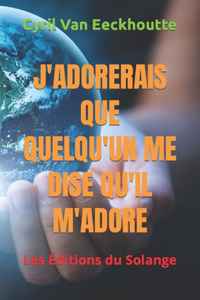 J'Adorerais Que Quelqu'un Me Dise Qu'il m'Adore