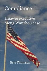 Compliance Huawei executive Meng Wanzhou case