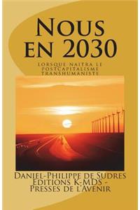 Nous En 2030: Lorsque Naitra Le Postcapitalisme Transhumaniste