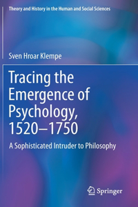 Tracing the Emergence of Psychology, 1520-⁠1750