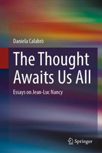 Thought Awaits Us All: Essays on Jean-Luc Nancy