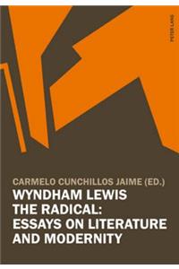 Wyndham Lewis the Radical: Essays on Literature and Modernity