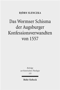 Das Wormser Schisma der Augsburger Konfessionsverwandten von 1557