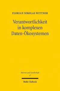 Verantwortlichkeit in komplexen Daten-Okosystemen: Versuch Einer Weiterentwicklung Des Datenschutzes Im Kontext Der Verteilten Verarbeitungsrealitat