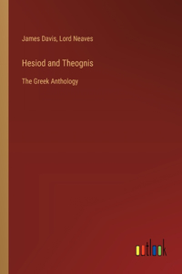 Hesiod and Theognis: The Greek Anthology