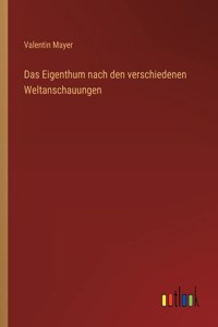 Eigenthum nach den verschiedenen Weltanschauungen