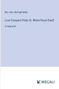 Love Conquers Pride; Or, Where Peace Dwelt