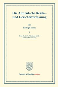 Die Altdeutsche Reichs- Und Gerichtsverfassung