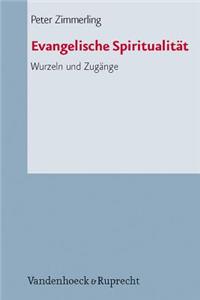 Evangelische Spiritualitat: Wurzeln Und Zugange