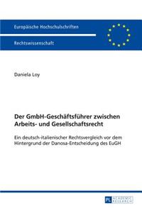 Der Gmbh-Geschaeftsfuehrer Zwischen Arbeits- Und Gesellschaftsrecht