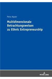 Multidimensionale Betrachtungsweisen zu Ethnic Entrepreneurship